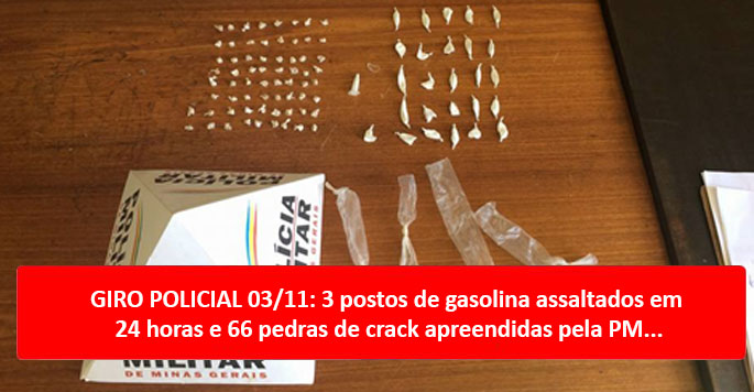 GIRO POLICIAL 03/11: 3 postos de gasolina assaltados em 24 horas e 66 pedras de crack apreendidas pela PM...