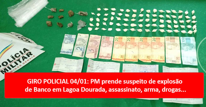 GIRO POLICIAL 04/01: PM prende suspeito de explosão de Banco em Lagoa Dourada, assassinato, arma, drogas...