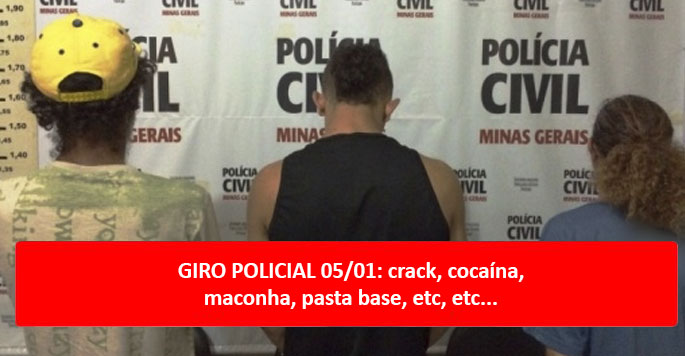 GIRO POLICIAL 05/01: crack, cocaína, maconha, pasta base, etc, etc...